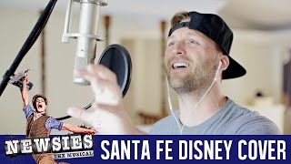 Santa Fe - Newsies, The Musical {Disney Cover}