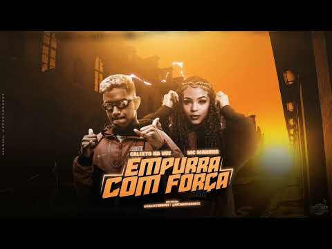 CALIXTO NA VOZ E MC MARSHA = EMPURRA COM FORÇA
