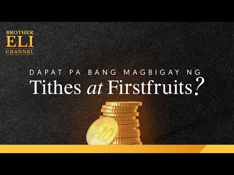 Dapat pa bang magbigay ng “tithes” o “firstfruits”? | Brother Eli Channel