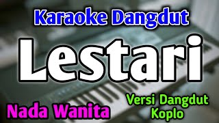Download lagu LESTARI - KARAOKE || NADA WANITA CEWEK || Versi Dangdut Koplo || Sekop Sekop || Wahyu F Giri mp3