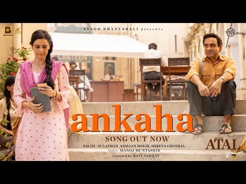 Ankaha (Song) Main ATAL Hoon | Armaan Malik, Shreya Ghoshal, Salim-Sulaiman, Manoj M | Pankaj T