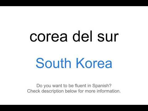 How to say "South Korea" in Spanish | Corea del Sur