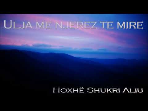 Ulja me njerëz të mirë -  Hoxhë: Shukri Aliu