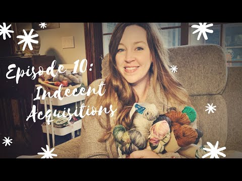 Indecent Acquisitions | Knitting Podcast Episode 10
