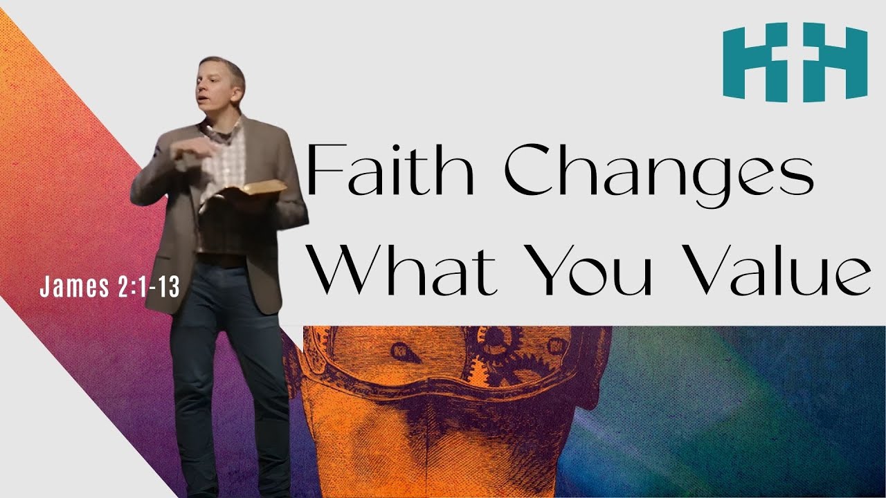 Faith Changes What You Value | James 2:1-13