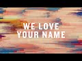 We Love Your Name