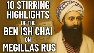 Shavuos: 10 Stirring Highlights of the Ben Ish Chai on Megillas Rus