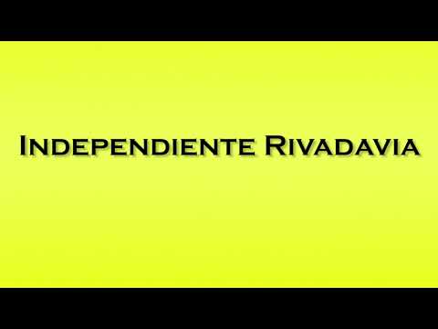 Pronunciation of Independiente Rivadavia