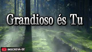 Grandioso és Tu - Hino para relaxar e dormir