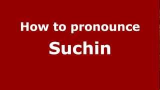 How to pronounce Suchin