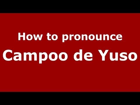 How to pronounce Campoo de Yuso (Spanish/Spain) - PronounceNames.com