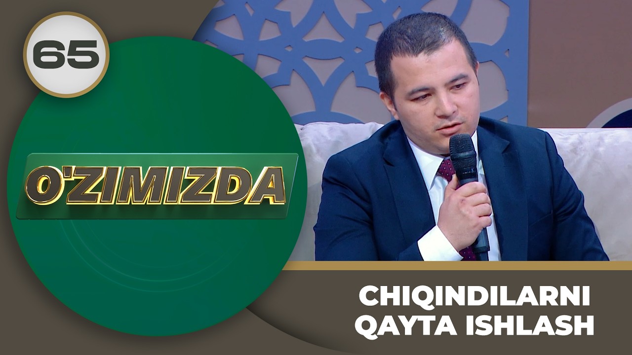 O'zimizda tok shou 65-son CHIQINDILARNI QAYTA ISHLASH