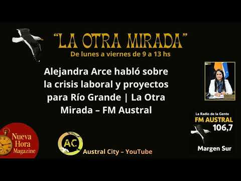 Alejandra Arce habló sobre la crisis laboral y proyectos para Río Grande | La Otra Mirada – FM