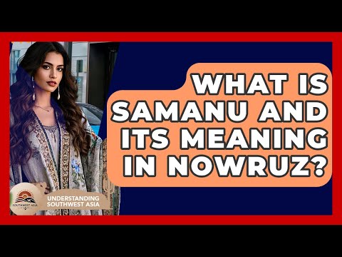 What Is Samanu And Its Meaning In Nowruz? - Understanding Southwest Asia