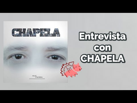 Entrevista a CHAPELA sobre MIS 5 SENTIDOS y más
