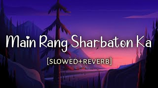 Main Rang Sharbaton Ka [Slowed+Reverb] - Arijit Singh | Music Therapy