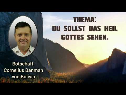 Botschaft: Cornelius Banman von Bolivia - Du sollst das Heil Gottes sehen.