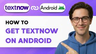 How to Get TextNow on Android [2026 Full Guide]