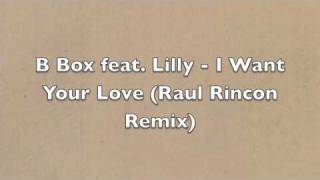 B Box feat. Lilly - I Want Your Love (Raul Rincon Remix)