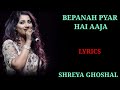 LYRICS BEPANAH PYAR HAI AAJA SHREYA GHOSHAL NILESH MISHRA ANU MALIK KRISHNA COTTAGE