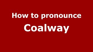 How to pronounce Coalway
