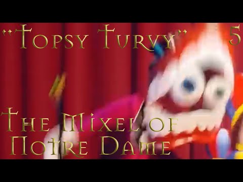 "The Mixel of Notre Dame" Part 5 - "Topsy Turvy"