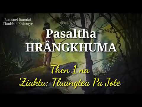 PASALTHA HRÂNGKHUMA (Then 1 na) Ziaktu: Tluangtea Pa Jote