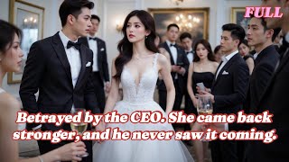 (FULL) Betrayed by the CEO. She came back stronger, and he never saw it coming.