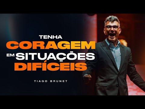 HOW TO BE COURAGEOUS IN DIFFICULT SITUATIONS | TIAGO BRUNET