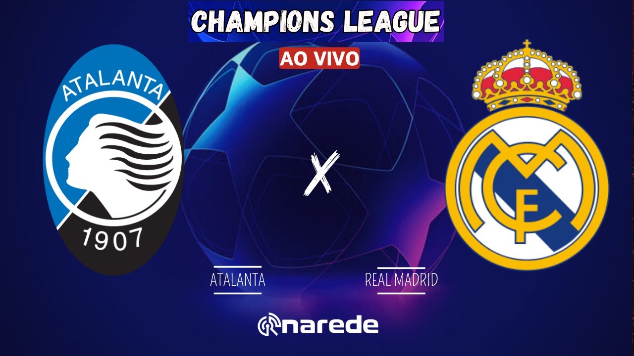 ATALANTA X REAL MADRID AO VIVO - CHAMPIONS LEAGUE AO VIVO - COM VINI JÚNIOR EM CAMPO