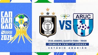 CANDANGÃO BRB 2026 - 3ª RODADA - | CEILÂNDIA  x ARUC| AO VIVO E COM IMAGENS