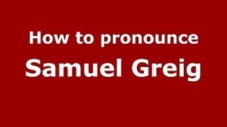 How to pronounce Samuel Greig