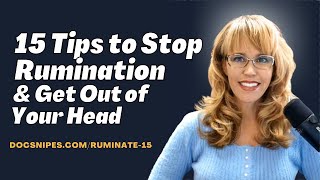 15 Tips to Stop Ruminating and Get Out of Your Head