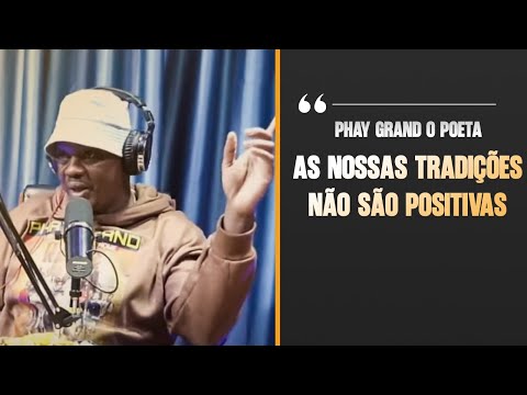 PHAY GRAND O POETA: AS NOSSAS TRADIÇÕES AFRICANAS NÃO SÃO POSITIVAS