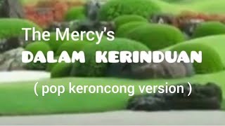 Download lagu THE MERCY'S ( DALAM KERINDUAN ) pop keroncong version  mp3