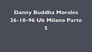 Danny Buddha Morales 26-10-96 Ub Milano Parte 5