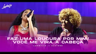 Ludmilla, Alcione - Faz Uma Loucura Por Mim / Você Me Vira A Cabeça (Live)