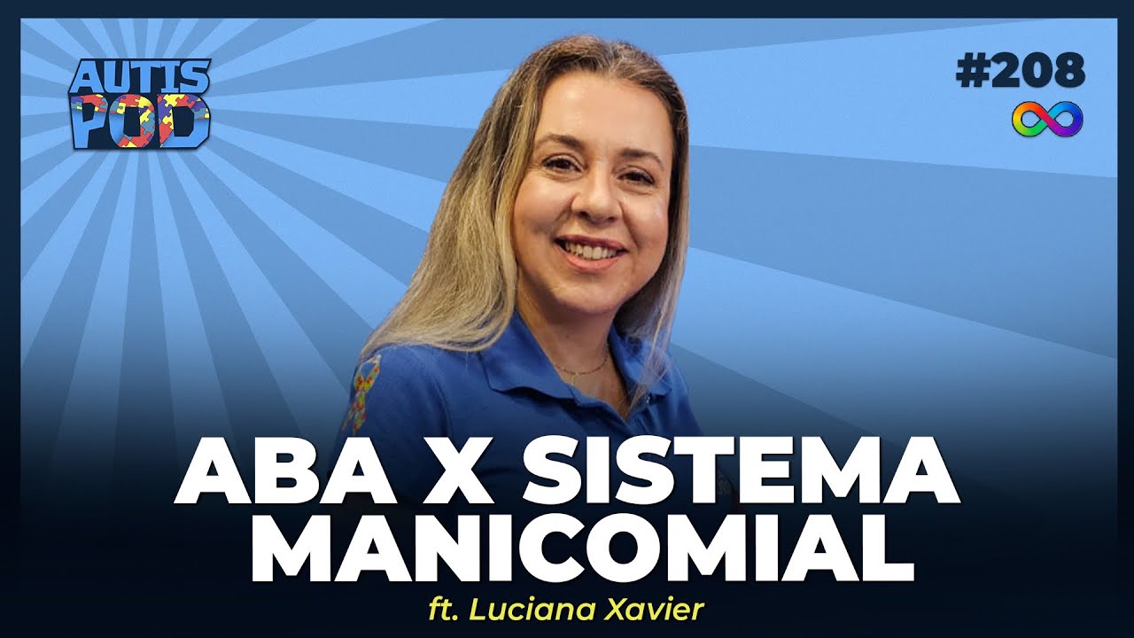 ABA X SISTEMA MANICOMIAL - Ft. Luciana Xavier | AutisPod ESPECIAL TEARTEIRO 2024 #208