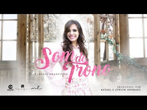 Vanessa Granuzzio - Som do Trono (LYRIC VIDEO) 2017