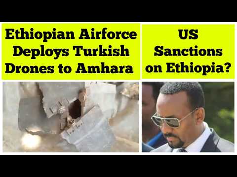 Ethiopian Airforce Deploys Turkish Drones to Amhara | US Sanctions on Ethiopia?