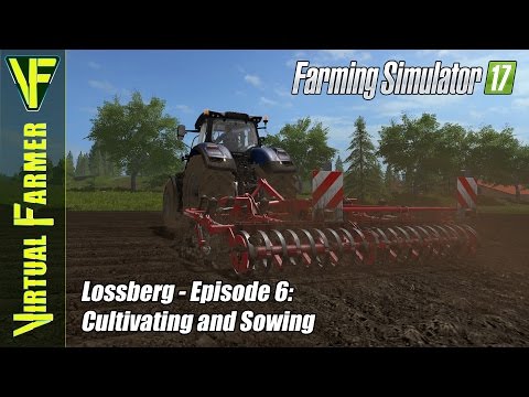 Let's Play Farming Simulator 17 - Lossberg, Episode 6: Cultivating and Sowing