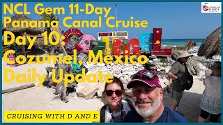 NCL Gem - 11-Day Panama Canal Cruise - Day 10 Update - Cozumel, Mexico Excursion Day