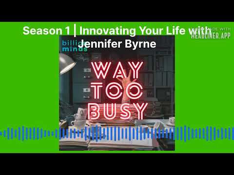 Way Too Busy – Season 1 Ep.6 | Innovating Your Life with Jennifer Byrne