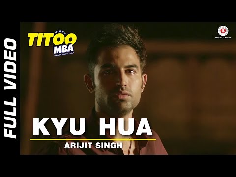 Kyu Hua Full Video | Titoo MBA | Nishant Dahiya & Pragya Jaiswal | Arijit Singh