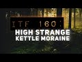 iTF 160: High Strange Kettle Moraine