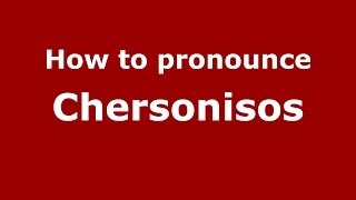 How to pronounce Chersonisos