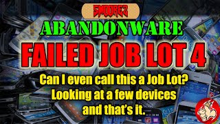 ABANDONWARE (Ep.4) FAILED JOB LOT 4 - Is this even a Job Lot Looking at a few phones etc
