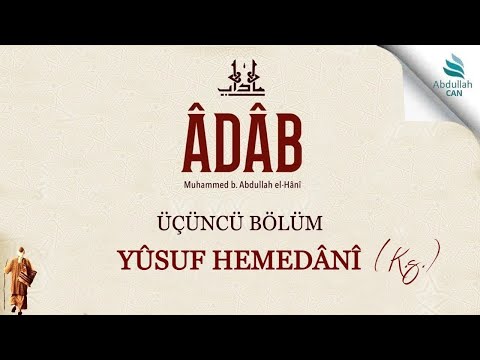 11- YÛSUF HEMEDÂNÎ Kuddise Sirruh | The Book of ADAB - Muhammad bin Abdullah al-Hânî