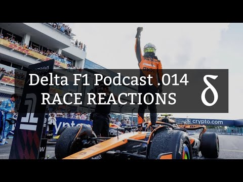 LANDO NORRIS WINS IN MIAMI: Delta F1 Podcast .014 Race Reactions