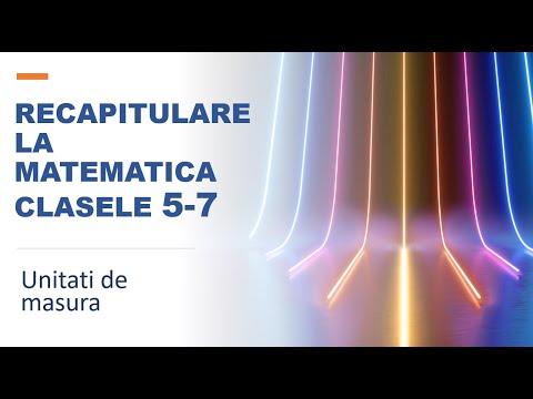 12 lectii de matematica - Lectia 8 - Unitati de masura-Evaluare nationala-Recapitulare clasele 5-6-7